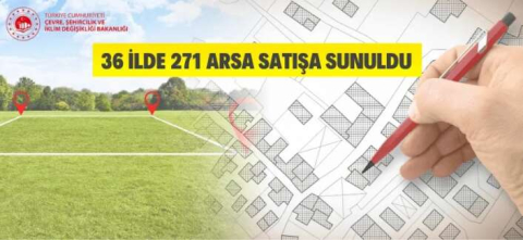 36 ilde 271 arsa satışa çıkarıldı