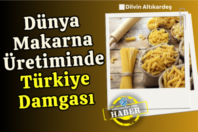 Dünya Makarna Üretiminde Türkiye Damgası