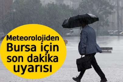 Meteorolojiden Bursa için son dakika uyarısı