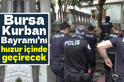 Bursa Kurban Bayramı'nı huzur içinde geçirecek