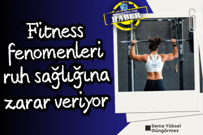 Fitness fenomenleri ruh sağlığına zarar veriyor