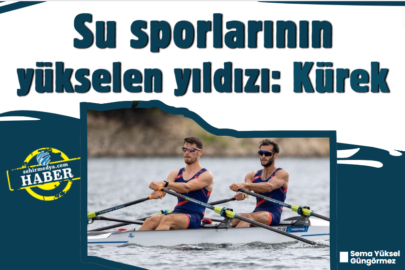 Su sporlarının yükselen yıldızı: Kürek