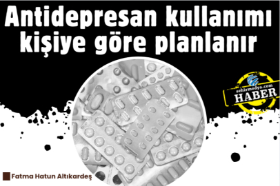 Antidepresan kullanımı kişiye göre planlanır