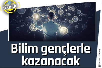 Bilim gençlerle kazanacak