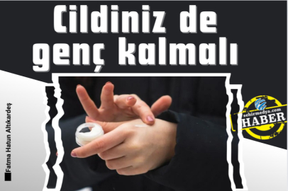 Cildiniz de genç kalmalı