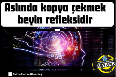 Aslında kopya çekmek beyin refleksidir