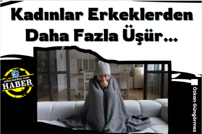 Kadınlar Erkeklerden Daha Fazla Üşür…