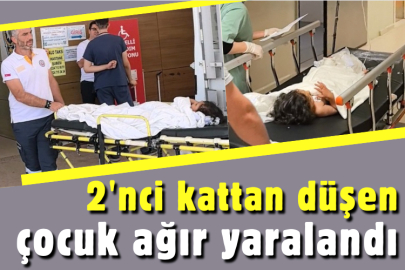 2'nci kattan düşen çocuk ağır yaralandı