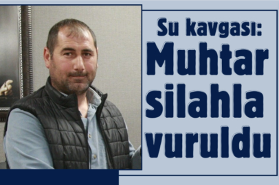 Muhtar silahla vuruldu