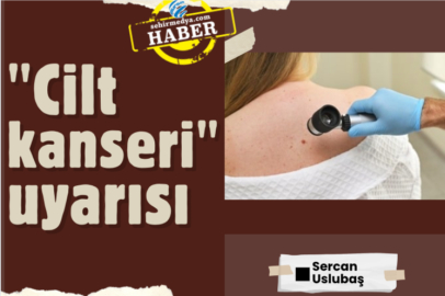 "Cilt kanseri" uyarısı