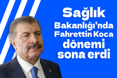 Sağlık Bakanlığı’nda Fahrettin Koca dönemi sona erdi