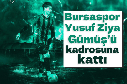 Bursaspor, Yusuf Ziya Gümüş’ü kadrosuna kattı