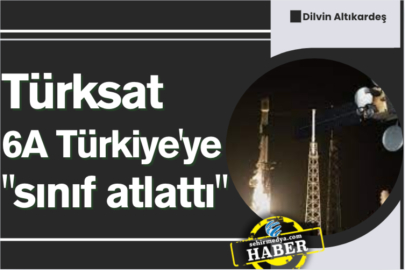 Türksat 6A Türkiye'ye "sınıf atlattı"