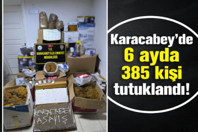 Karacabey’de 6 ayda 385 kişi tutuklandı