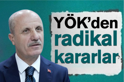 YÖK'den radikal kararlar