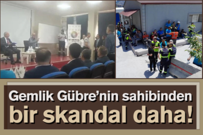 Gemlik Gübre’nin sahibinden bir skandal daha!