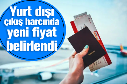 Yurt dışı çıkış harcında yeni fiyat belirlendi