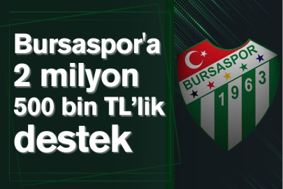 Bursaspor'a 2 milyon 500 bin TL’lik destek