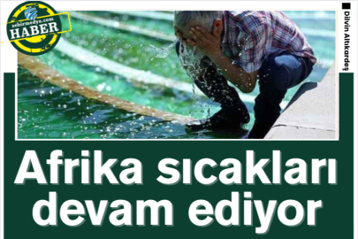 Afrika sıcakları devam ediyor