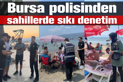 Bursa polisinden sahillerde sıkı denetim