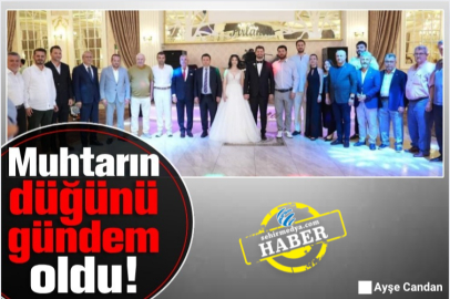 Muhtarın düğünü gündem oldu!