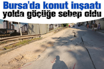 Bursa'da konut inşaatı yolda göçüğe sebep oldu