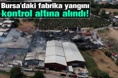 Bursa'daki fabrika yangını kontrol altına alındı!