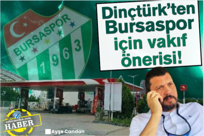 Dinçtürk’ten Bursaspor için vakıf önerisi!