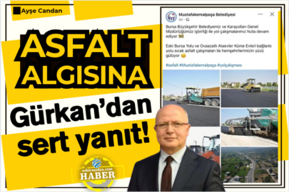 Asfalt algısına Gürkan’dan sert yanıt!