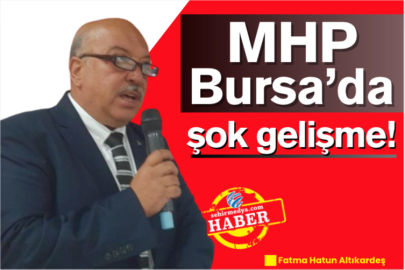 MHP Bursa’da şok gelişme!