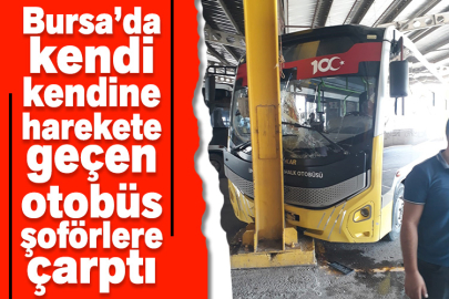 Bursa’da kendi kendine harekete geçen otobüs şoförlere çarptı