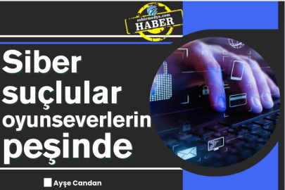 Siber suçlular oyunseverlerin peşinde 