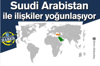 Suudi Arabistan ile ilişkiler yoğunlaşıyor