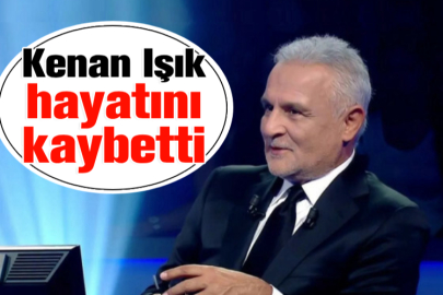 Kenan Işık hayatını kaybetti