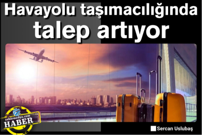 Havayolu taşımacılığında talep artıyor