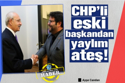 CHP’li eski başkandan yaylım ateş!