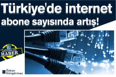 Türkiye'de internet abone sayısında artış!