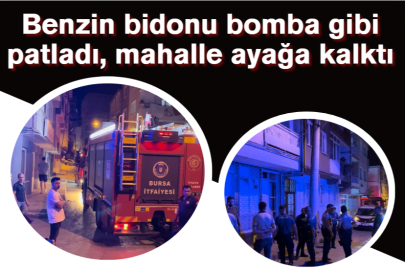 Benzin bidonu bomba gibi patladı, mahalle ayağa kalktı