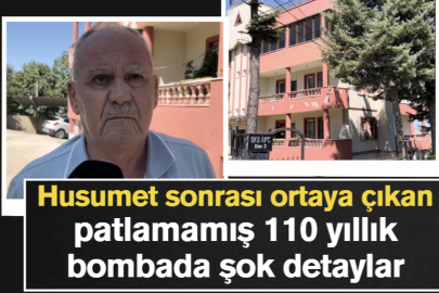 Husumet sonrası ortaya çıkan patlamamış 110 yıllık bombada şok detaylar