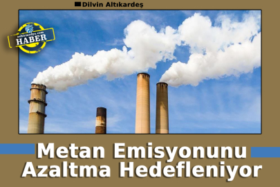 Metan Emisyonunu Azaltma Hedefleniyor