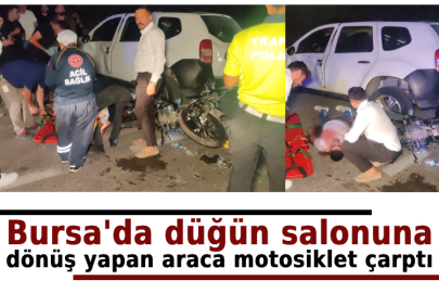 Bursa'da düğün salonuna dönüş yapan araca motosiklet çarptı