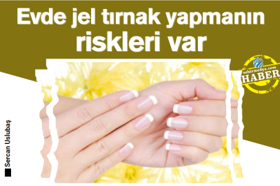 Evde jel tırnak yapmanın riskleri var