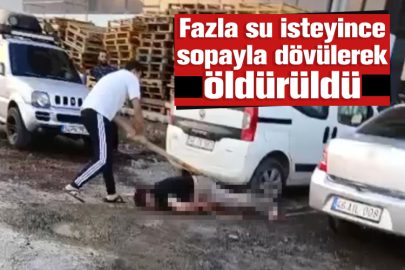 Fazla su isteyince sopayla dövülerek öldürüldü