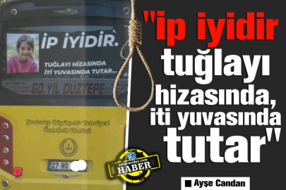 "İp iyidir, tuğlayı hizasında, iti yuvasında tutar"