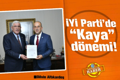 İYİ Parti’de “Kaya” dönemi!