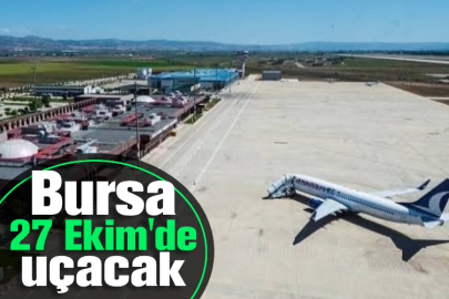 Bursa 27 Ekim'de uçacak