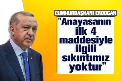 Cumhurbaşkanı Erdoğan: Anayasanın ilk dört maddesiyle ilgili bizim açımızdan herhangi bir tartışma yok