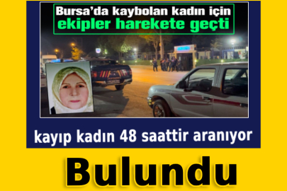 Bursa'da 2 gündür kayıp olarak aranan kadın bulundu