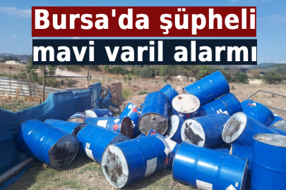 Bursa'da şüpheli mavi varil alarmı