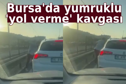 Bursa'da yumruklu 'yol verme' kavgası